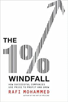 The 1% Windfall: How Successful Companies Use Price to Profit and Grow by [Rafi Mohammed]