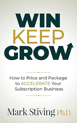 Win Keep Grow: How to Price and Package to Accelerate Your Subscription Business